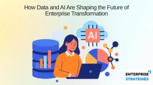 How Data and AI Are Shaping the Future of Enterprise Transformation