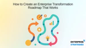 How to Create an Enterprise Transformation Roadmap That Works