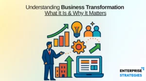 Understanding Business Transformation What It Is & Why It Matters